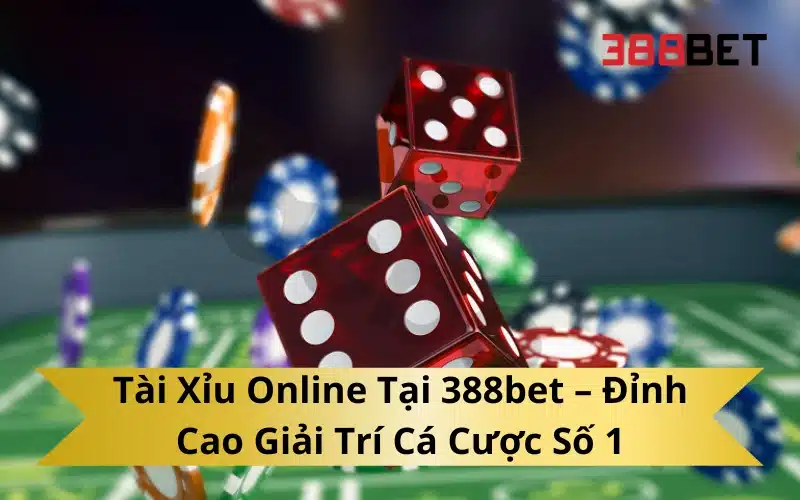 Tài Xỉu Online Tại 388bet – Đỉnh Cao Giải Trí Cá Cược Số 1