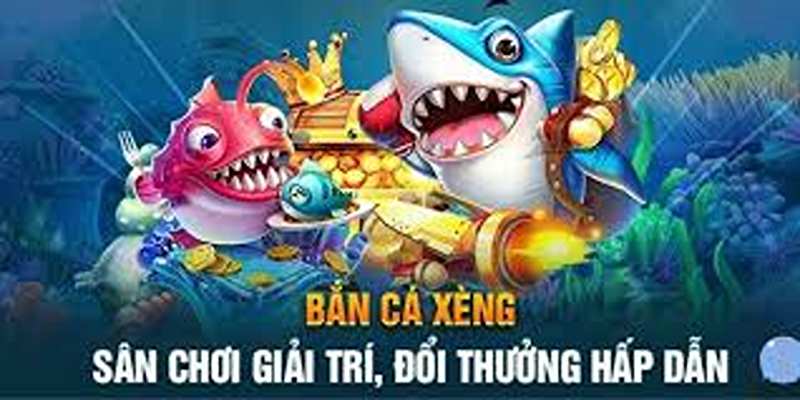 Sơ lược về game ban ca xeng hữu ích