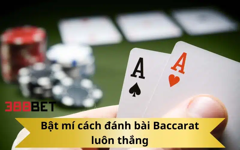 Bật mí cách đánh bài Baccarat luôn thắng