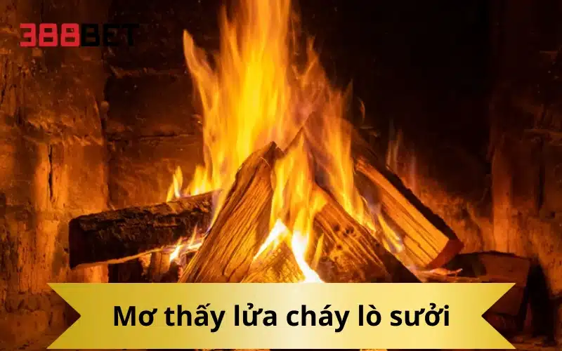 Mơ thấy lửa cháy lò sưởi