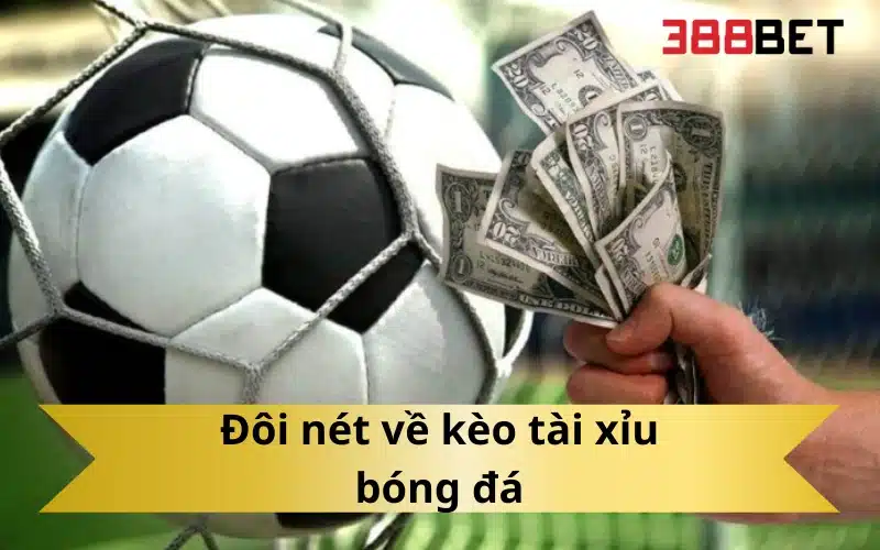 Đôi nét về kèo tài xỉu bóng đá