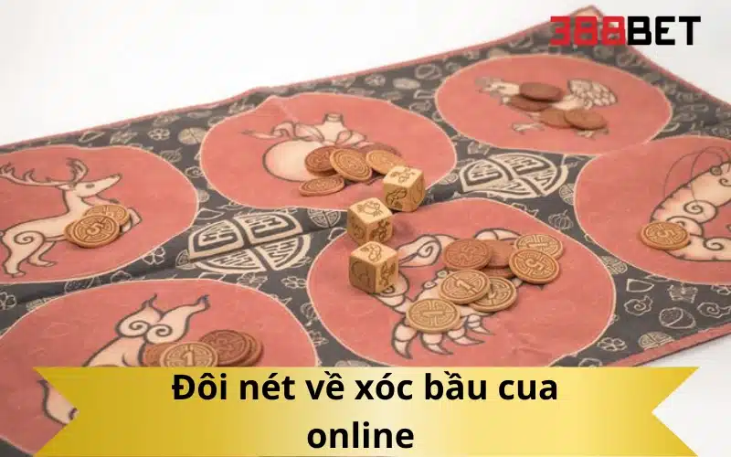 Đôi nét về xóc bầu cua online 