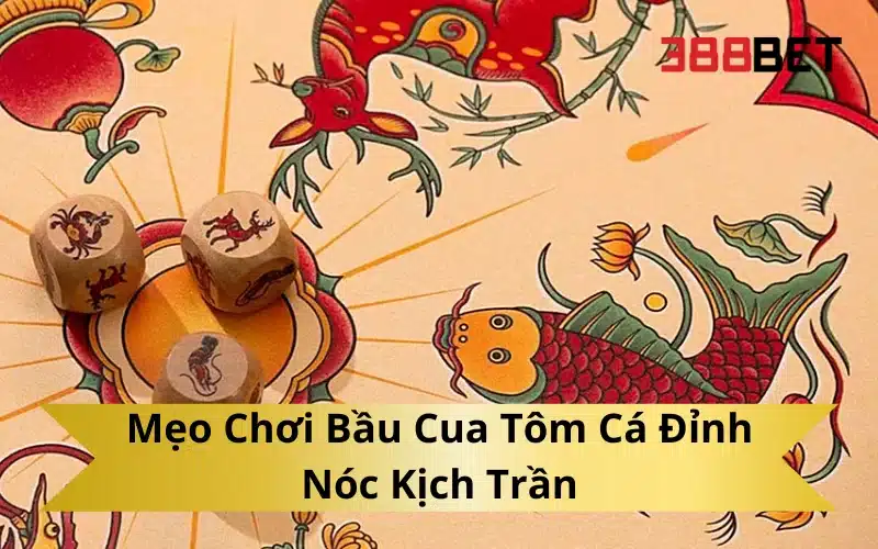 Mẹo Chơi Bầu Cua Tôm Cá Đỉnh Nóc Kịch Trần