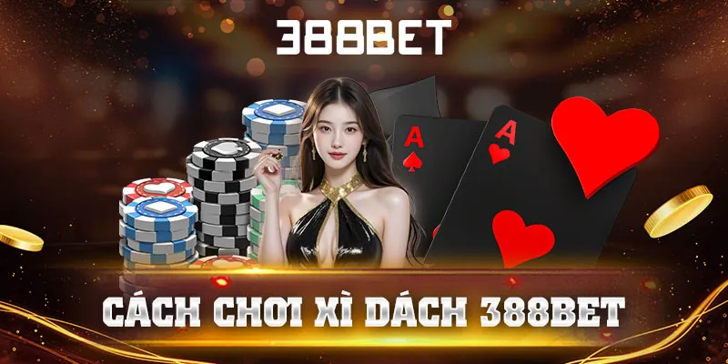 Cách Chơi Xì Dách 388bet