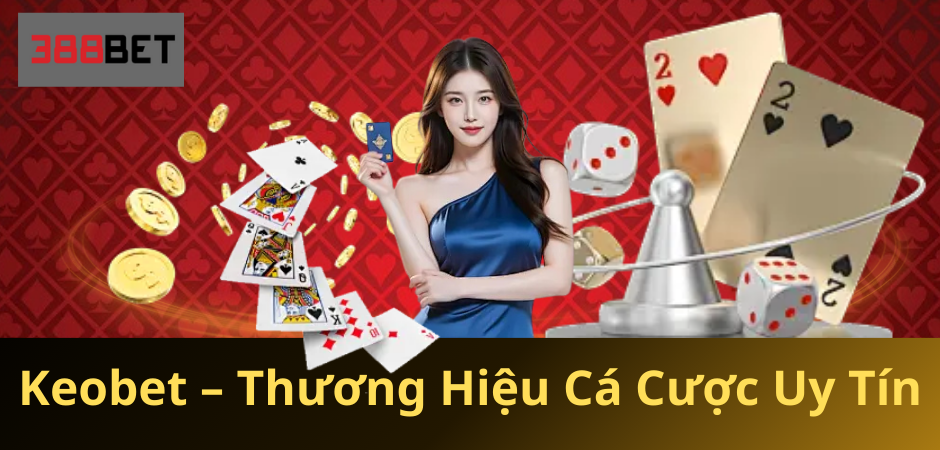 Keobet – Thương Hiệu Cá Cược Uy Tín Từ Thái Lan