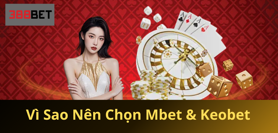 Vì Sao Nên Chọn Mbet & Keobet Cho Hành Trình Cá Cược Của Bạn?