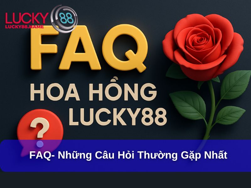 Giải đáp các câu hỏi về Hoa hồng lucky88
