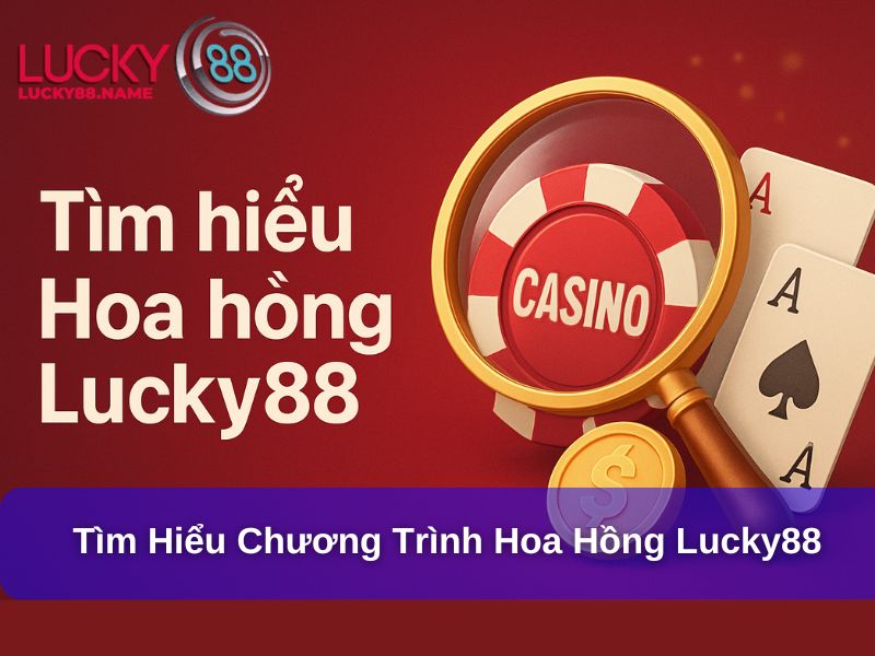 Tìm hiểu, giới thiệu chương trình Hoa Hồng Lucky88